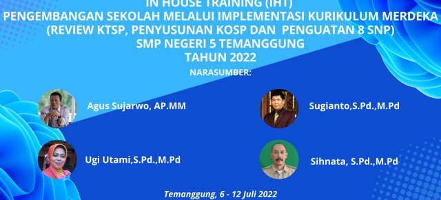 IN HOUSE TRAINING (IHT)  PENGEMBANGAN SEKOLAH MELALUI IMPLEMENTASI KURIKULUM MERDEKA (REVIEW KTSP, PENYUSUNAN KOSP DAN  PENGUATAN 8 SNP) SMP NEGERI 5 TEMANGGUNG TAHUN 2022